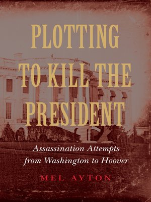 cover image of Plotting to Kill the President